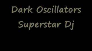 Dark oscillators - Superstar dj