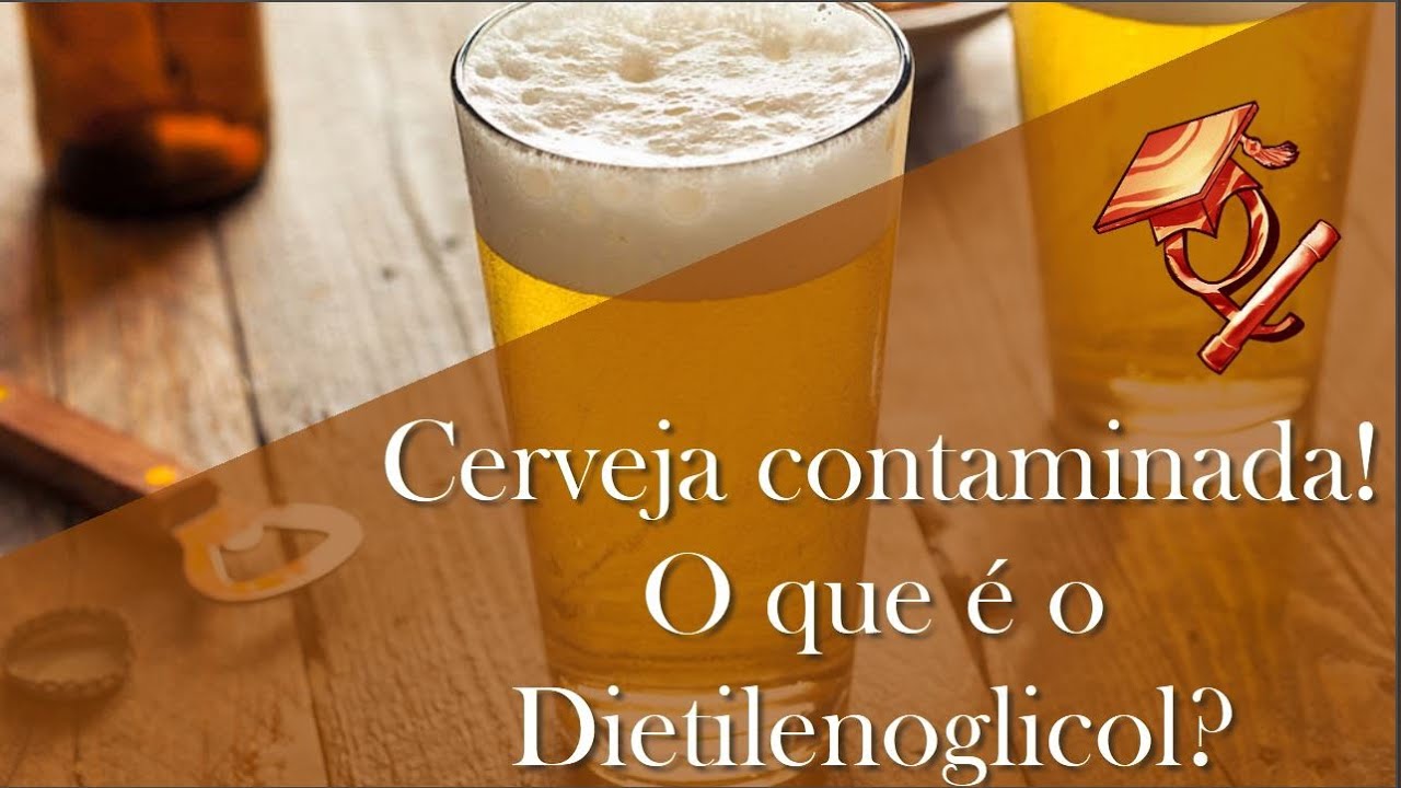 "Cerveja contaminada com Dietilenoglicol leva a óbito". O que é Dietilenoglicol?