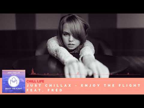 Just Chillax - Enjoy the flight ft. Frèd