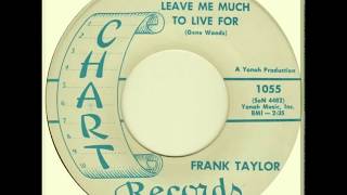 Frank Taylor - You Didn't Leave Me Much To Live For