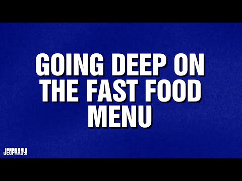 Going Deep on the Fast Food Menu | Category | JEOPARDY!