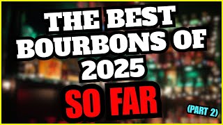 The Best Bourbons of 2025 (So Far)