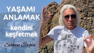 KENDİNİ KEŞFETMEK İÇİN YAŞAMI ANLAMAK I Sinan Ergin