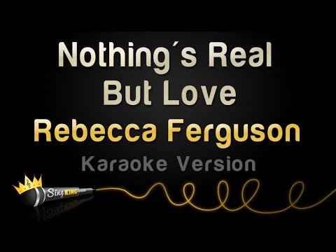 Rebecca Ferguson - Nothing's Real But Love (Karaoke Version)