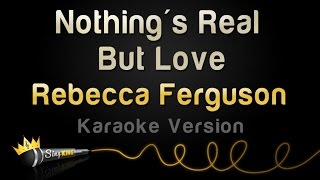 Rebecca Ferguson - Nothing&#39;s Real But Love (Karaoke Version)