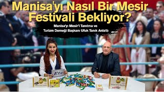 Manisa’yı Nasıl Bir Mesir Festivali Bekliyor? | Ufuk Tanık Anlatıyor