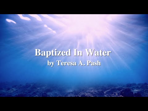 Baptized In Water (Standard Version Sing-along) by Teresa A. Pash