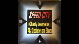 Charly Lownoise Aka Gladiators And Slaves – Speed City