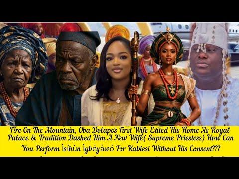 F!re On The Mountain, Oba Dolapo's First Wife Exited His Home As Royal Palace & Tradition Dashed Him