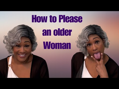 How to please an older woman in bed!