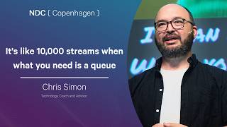 It's like 10,000 streams when what you need is a queue - Chris Simon - NDC Copenhagen 2026