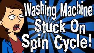 My Washing Machine is Stuck on Spin Cycle!