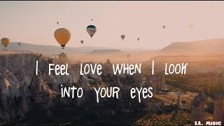 I Feel Love When I Look Into Your Eyes  I feel lov