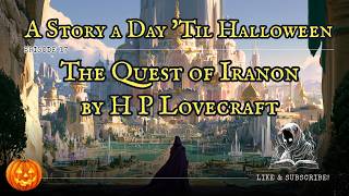 The Quest of Iranon by H P Lovecraft #astoryaday #halloween2026 #audiobook