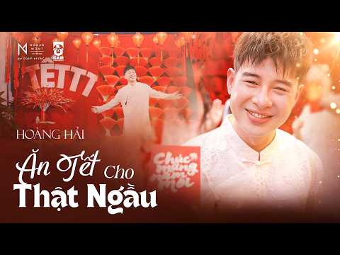 Hoàng Hải - Ăn Tết Cho Thật Ngầu |  Official Music Video