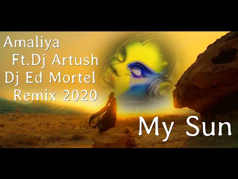 Amaliya ft  Dj Artush - My Sun (Dj Ed Mortel Remix 2020)