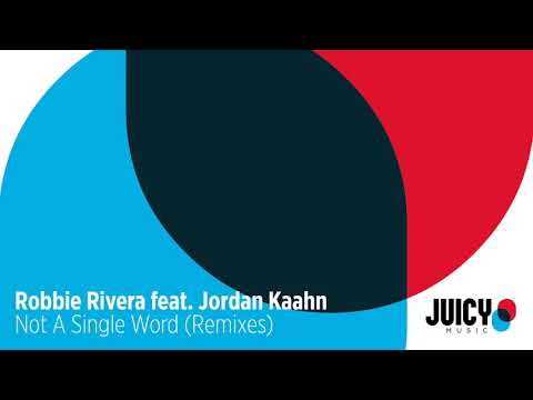 Robbie Rivera Feat. Jordan Kaahn -Not a Single Word (Robbie's juicy mix)