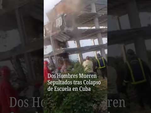 Dos hombres mueren sepultados tras derrumbe de escuela en Cuba