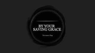 Terrance Day - By Your Saving Grace (Lyric Video)