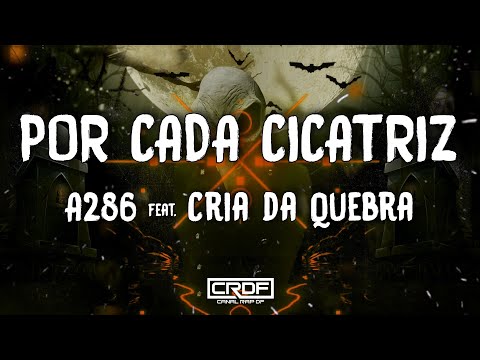 A286 feat. Cria da Quebra - Por Cada Cicatriz (Letra)