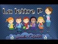 La lettre P - apprendre l'alphabet - Franais Maternelle - pour enfants - 2017
