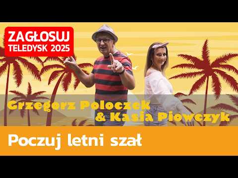 Grzegorz Poloczek i Kasia Piowczyk, Poczuj letni szał - TELEDYSK 2025, ZAGŁOSUJ