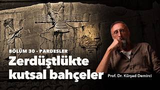 Zerdüştlükte Kutsal Bahçeler: Pardesler | Prof. Dr. Kürşad Demirci | Bölüm 30 Ta