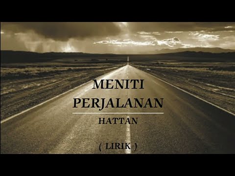 MENITI PERJALANAN | HATTAN | LIRIK