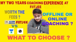 MY TWO YEARS OF COACHING EXPERIENCE (FIITJEE) | OFFLINE VS ONLINE COACHING , WHAT TO CHOOSE ?