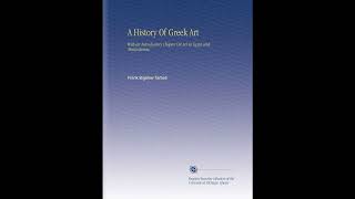A History Of Greek Art: With an Introductory Chapter On Art in Egypt and Mesopotamia- Full Audiobook