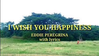 Download lagu I WISH YOU HAPPINESS by Eddie Peregrina with lyrics mp3