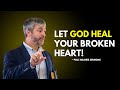 LET GOD HEAL YOUR BROKEN HEART | PAUL WASHER