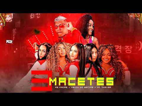 KEVIN DO RECIFE, AS FADAS ORIGINAIS, MC THAYSA - 3 MACETES ÁUDIO