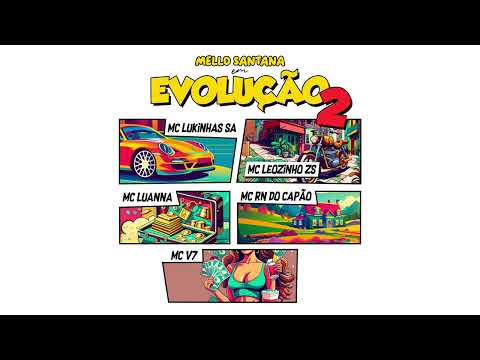 Mello Santana "Evolução 2" MC Lukinhas SA, MC Luanna, MC RN do Capão, MC Leozinho ZS e MC V7