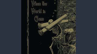When the World is Gone