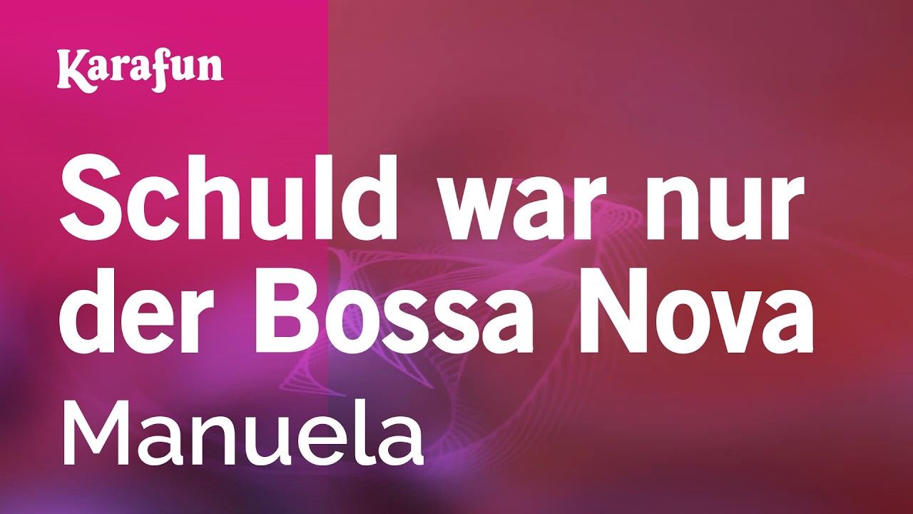 Karaoke Schuld war nur der Bossa Nova - Manuela *