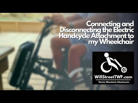 Connecting and Disconnecting the Electric Handcycle Attachment to my Wheelchair