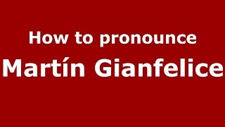 How to pronounce Martín Gianfelice
