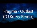 Fragma - Outlast (DJ Kurvy Remix)
