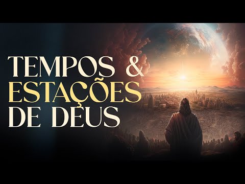 COMO DISCERNIR O TEMPO E AS ESTAÇÕES DE DEUS? | Lamartine Posella