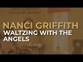 Nanci Griffith - Waltzing With The Angels (Official Audio)