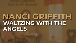 Nanci Griffith - Waltzing With The Angels (Official Audio)