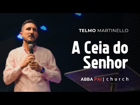 A Ceia do Senhor-Pr Telmo Martinello | ABBA PAI CHURCH