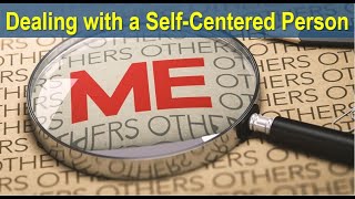 Dealing with a Self-Centered Person
