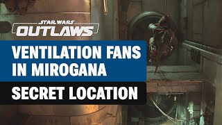 Ventilation Fans in Mirogana - Secret Location in Star Wars Outlaws