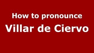 How to pronounce Villar De Ciervo