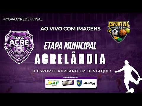 COPA ACRE FUTSAL PART.2 -ACRELÂNDIA | FASE MUNICIPAL