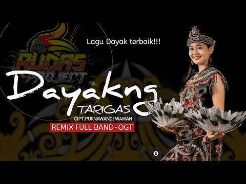 DJ DAYAKNG TARIGAS || LAGU DAYAK TERBAIK || CIPTA: PURNAWANDI WAWAN || REMIX FULL BAND-OGT