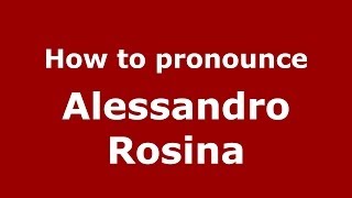 How to pronounce Alessandro Rosina