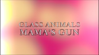 Glass Animals - Mama's Gun [LYRICS]